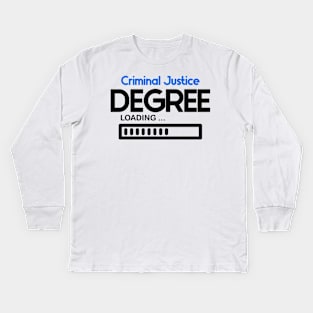 Criminal Justice Degree Loading Kids Long Sleeve T-Shirt